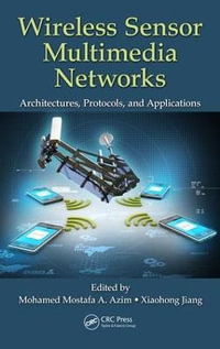 Wireless Sensor Multimedia Networks : Architectures, Protocols, and Applications - Mohamed Mostafa A. Azim