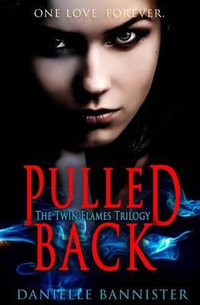 Pulled Back : Book Two: A Flame Reborn - Danielle Bannister