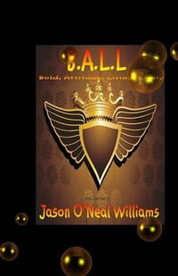 B.A.L.L : Bold, Attitude, Living, Lively - Jason O'Neal Williams