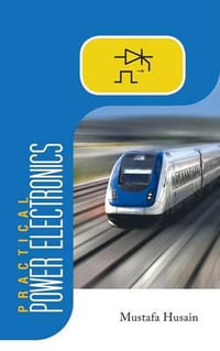 Practical Power Electronics : Applications, Experiments and Animations - Mustafa Husain