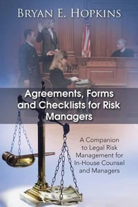 Agreements, Forms and Checklists for Risk Managers : A Companion to Legal Risk Management for In-House Counsel and Managers - Bryan E. Hopkins