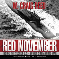 Red November : Inside the Secret U.S.-Soviet Submarine War - W. Craig Reed