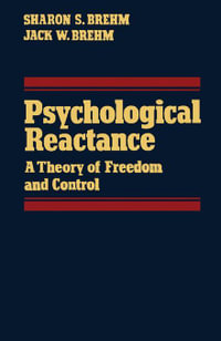 Psychological Reactance : A Theory of Freedom and Control - Sharon S. Brehm
