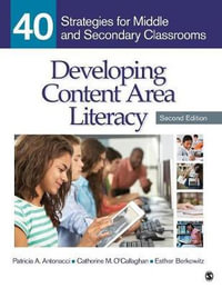 Developing Content Area Literacy : 40 Strategies for Middle and Secondary Classrooms - Patricia A. Antonacci