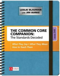 The Common Core Companion: The Standards Decoded, Grades 3-5 : What They Say, What They Mean, How to Teach Them - Leslie A. Blauman