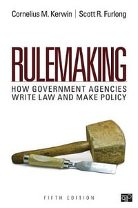 Rulemaking : How Government Agencies Write Law and Make Policy - Cornelius Martin Kerwin