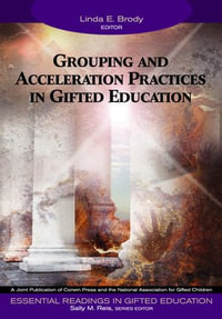 Grouping and Acceleration Practices in Gifted Education : Essential Readings in Gifted Education Series - Linda E. Brody