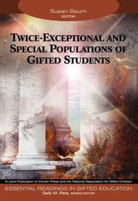 Twice-Exceptional and Special Populations of Gifted Students : Essential Readings in Gifted Education Series - Susan Baum