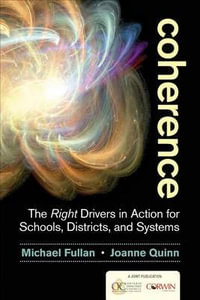 Coherence : The Right Drivers in Action for Schools, Districts, and Systems - Michael Fullan