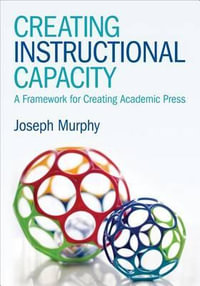 Creating Instructional Capacity : A Framework for Creating Academic Press - Joseph F. Murphy