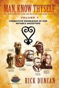 Man, Know Thyself : Volume 1 Corrective Knowledge of Our Notable Ancestors - Rick Duncan