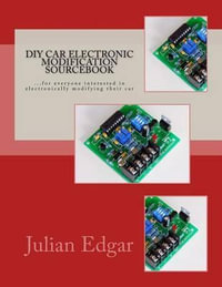 DIY Car Electronic Modification Sourcebook : ...for Everyone Interested in Electronically Modifying Their Car - Julian Edgar