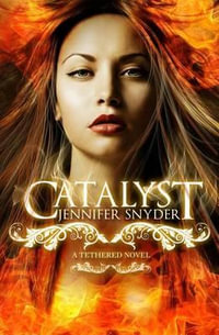 Catalyst : A Tethered Novel, Book 1 - Jennifer Snyder