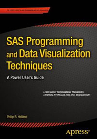 SAS Programming and Data Visualization Techniques : A Power User's Guide - Philip R. Holland