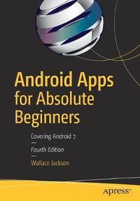 Android Apps for Absolute Beginners : Covering Android 7 - Wallace Jackson