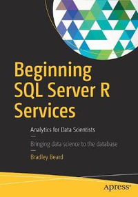 Beginning SQL Server R Services : Analytics for Data Scientists - Bradley Beard