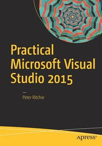 Practical Microsoft Visual Studio 2015 - Peter Ritchie