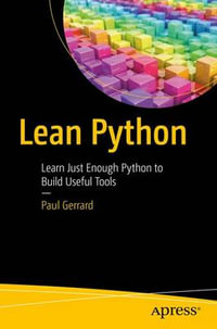 Lean Python : Learn Just Enough Python to Build Useful Tools - Paul Gerrard