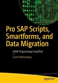 Pro SAP Scripts, Smartforms, and Data Migration : ABAP Programming Simplified - Sushil Markandeya