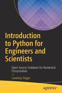 Introduction to Python for Engineers and Scientists : Open Source Solutions for Numerical Computation - Sandeep Nagar