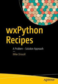 wxPython Recipes : A Problem - Solution Approach - Mike Driscoll