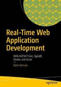 Real-Time Web Application Development : With ASP.NET Core, SignalR, Docker, and Azure - Rami Vemula
