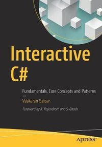 Interactive C# : Fundamentals, Core Concepts and Patterns - Vaskaran Sarcar