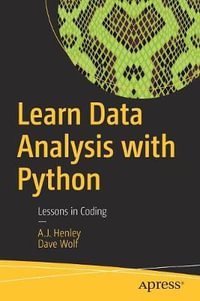Learn Data Analysis with Python : Lessons in Coding - A.J. Henley