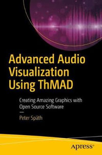 Advanced Audio Visualization Using ThMAD : Creating Amazing Graphics with Open Source Software - Peter Spath