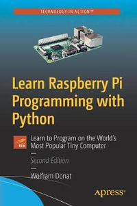 Learn Raspberry Pi Programming with Python : Learn to Program on the World's Most Popular Tiny Computer - Wolfram Donat