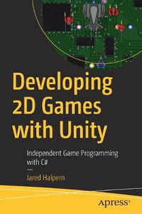 Developing 2D Games with Unity : Independent Game Programming with C# - Jared Halpern