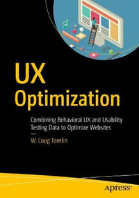 UX Optimization : Combining Behavioral UX and Usability Testing Data to Optimize Websites - W. Craig Tomlin