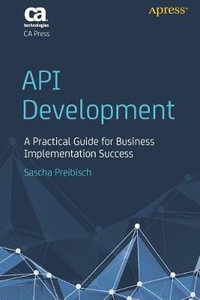 API Development : A Practical Guide for Business Implementation Success - Sascha Preibisch