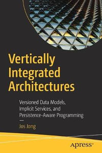 Vertically Integrated Architectures : Versioned Data Models, Implicit Services, and Persistence-Aware Programming - Jos Jong