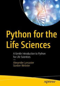 Python for the Life Sciences : A Gentle Introduction to Python for Life Scientists - Alexander Lancaster