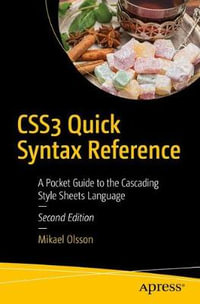 CSS3 Quick Syntax Reference : A Pocket Guide to the Cascading Style Sheets Language - Mikael Olsson