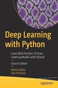 Deep Learning with Python : Learn Best Practices of Deep Learning Models with PyTorch - Jojo Moolayil