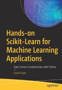 Hands-on Scikit-Learn for Machine Learning Applications : Data Science Fundamentals with Python - David Paper