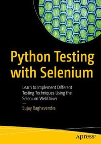 Python Testing with Selenium : Learn to Implement Different Testing Techniques Using the Selenium WebDriver - Sujay Raghavendra