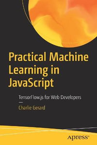 Practical Machine Learning in JavaScript : TensorFlow.js for Web Developers - Charlie Gerard