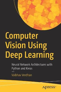 Computer Vision Using Deep Learning : Neural Network Architectures with Python and Keras - Vaibhav Verdhan