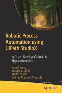 Robotic Process Automation using UiPath StudioX : A Citizen Developer's Guide to Hyperautomation - Adeel Javed