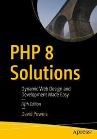 PHP 8 Solutions : Dynamic Web Design and Development Made Easy - David Powers