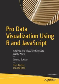 Pro Data Visualization Using R and JavaScript : Analyze and Visualize Key Data on the Web - Jon Westfall