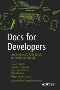 Docs for Developers : An Engineer's Field Guide to Technical Writing - David Nunez