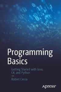 Programming Basics : Getting Started with Java, C#, and Python - Robert Ciesla