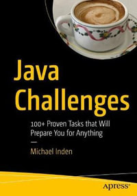 Java Challenges : 100+ Proven Tasks that Will Prepare You for Anything - Michael Inden