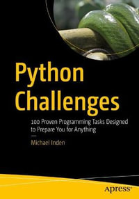 Python Challenges : 100 Proven Programming Tasks Designed to Prepare You for Anything - Michael Inden