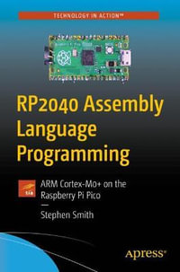 RP2040 Assembly Language Programming : ARM Cortex-M0+ on the Raspberry Pi Pico - Stephen Smith