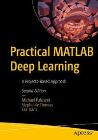 Practical MATLAB Deep Learning : A Projects-Based Approach - Eric Ham